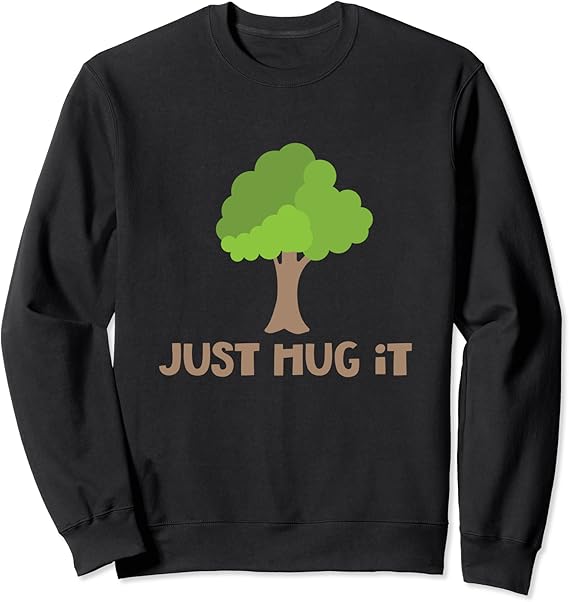 Just Hug It Tree Hugger Nature Lover Earth Day Camping Sweatshirt